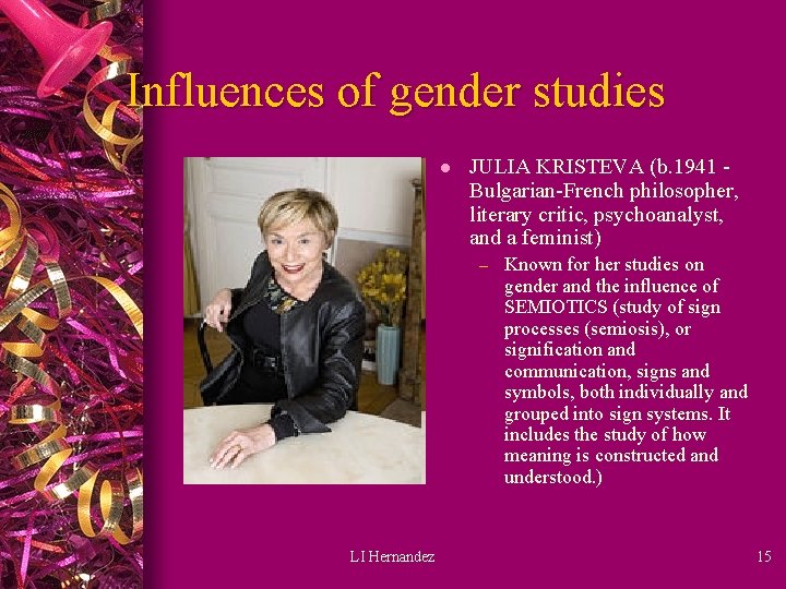 Influences of gender studies l JULIA KRISTEVA (b. 1941 Bulgarian-French philosopher, literary critic, psychoanalyst,