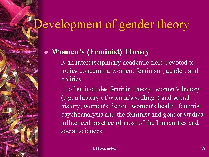 Development of gender theory l Women’s (Feminist) Theory is an interdisciplinary academic field devoted