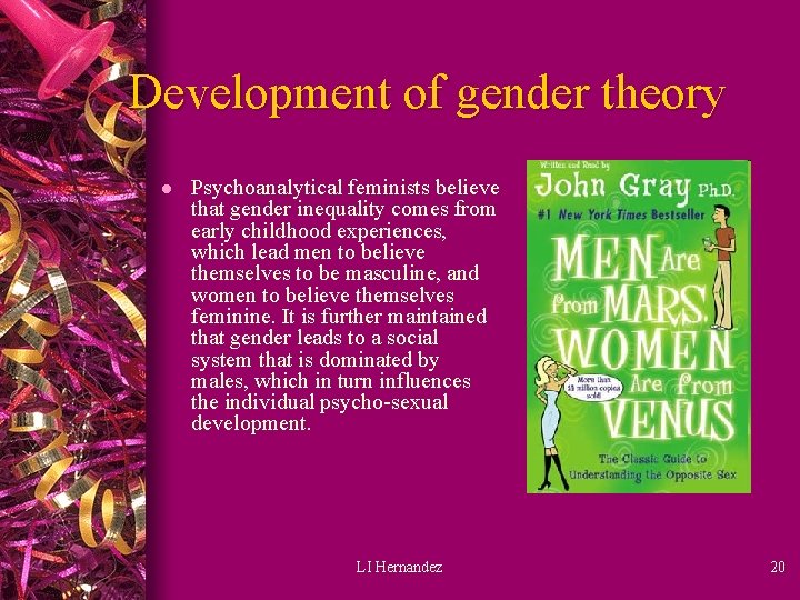 Development of gender theory l Psychoanalytical feminists believe that gender inequality comes from early