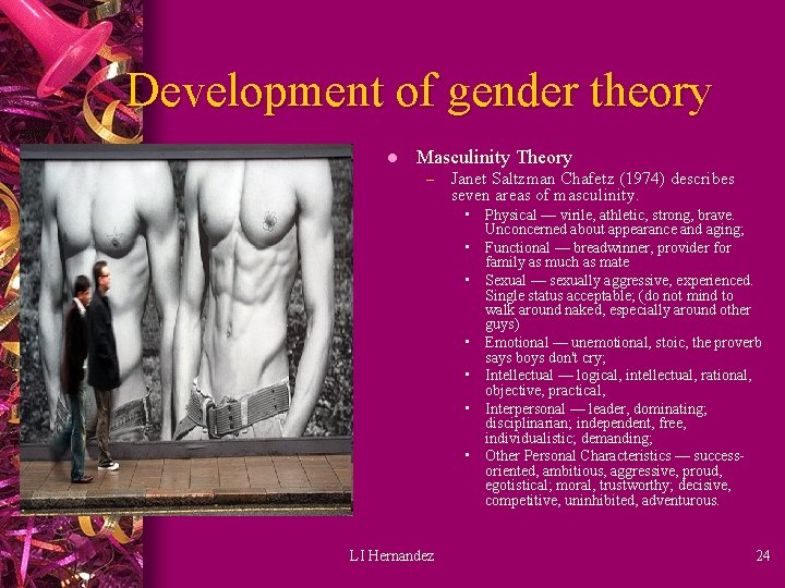 Development of gender theory l Masculinity Theory – Janet Saltzman Chafetz (1974) describes seven