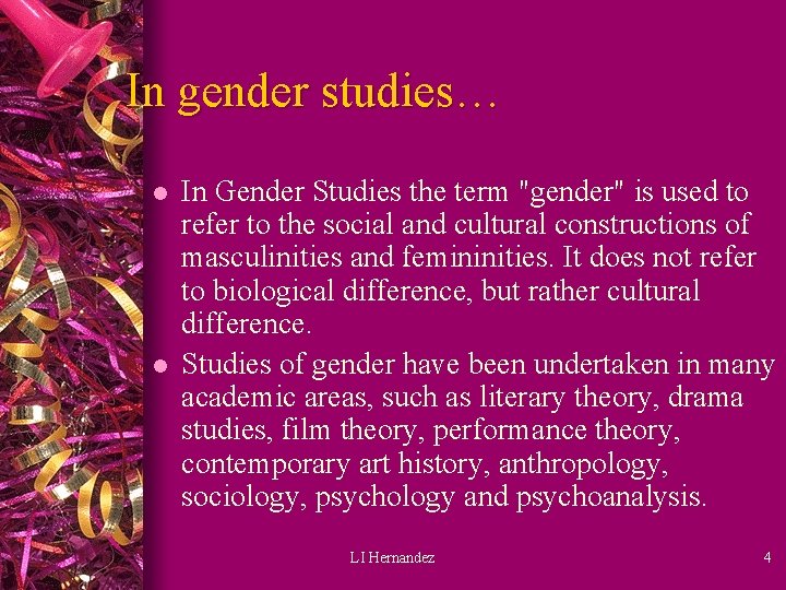 In gender studies… l l In Gender Studies the term "gender" is used to