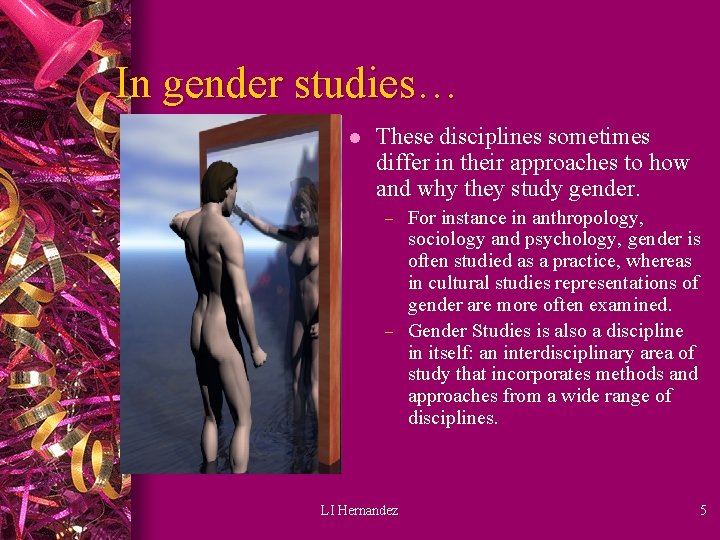 In gender studies… l These disciplines sometimes differ in their approaches to how and