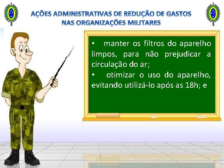 • manter os filtros do aparelho limpos, para não prejudicar a circulação do • manter os filtros do aparelho limpos, para não prejudicar a circulação do