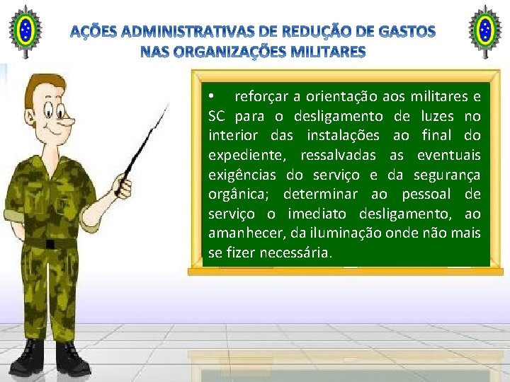 • reforçar a orientação aos militares e SC para o desligamento de luzes • reforçar a orientação aos militares e SC para o desligamento de luzes