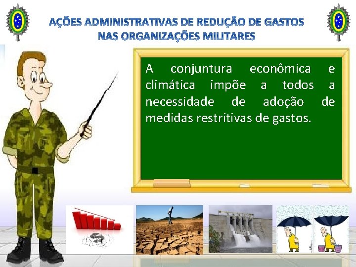 A conjuntura econômica e climática impõe a todos a necessidade de adoção de medidas A conjuntura econômica e climática impõe a todos a necessidade de adoção de medidas