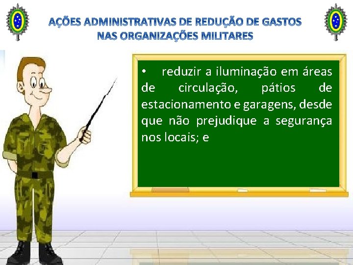  • reduzir a iluminação em áreas de circulação, pátios de estacionamento e garagens,