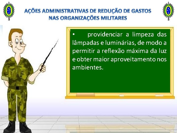 • providenciar a limpeza das lâmpadas e luminárias, de modo a permitir a • providenciar a limpeza das lâmpadas e luminárias, de modo a permitir a