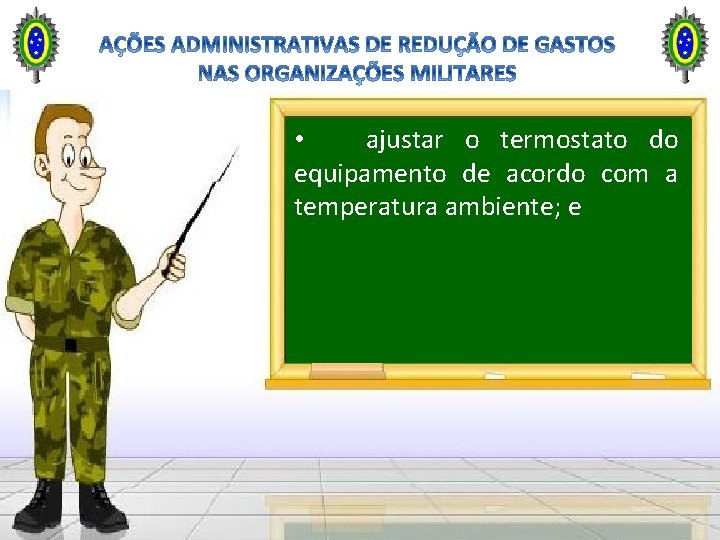  • ajustar o termostato do equipamento de acordo com a temperatura ambiente; e