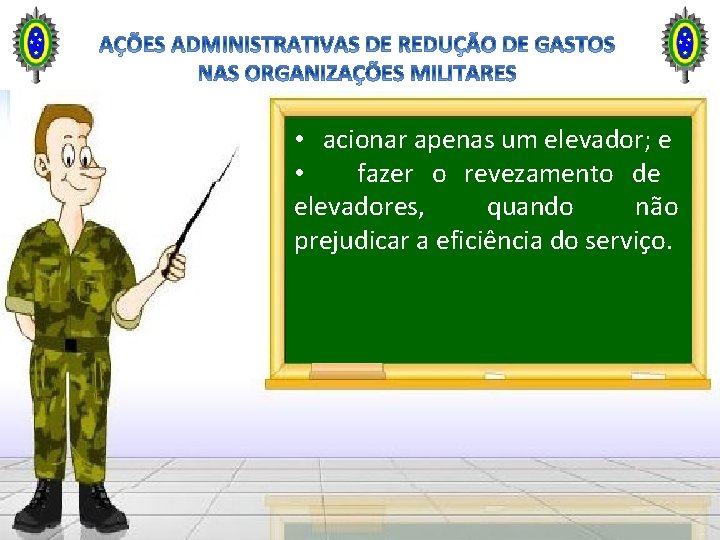 • acionar apenas um elevador; e • fazer o revezamento de elevadores, quando • acionar apenas um elevador; e • fazer o revezamento de elevadores, quando