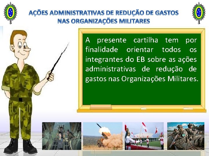A presente cartilha tem por finalidade orientar todos os integrantes do EB sobre as A presente cartilha tem por finalidade orientar todos os integrantes do EB sobre as