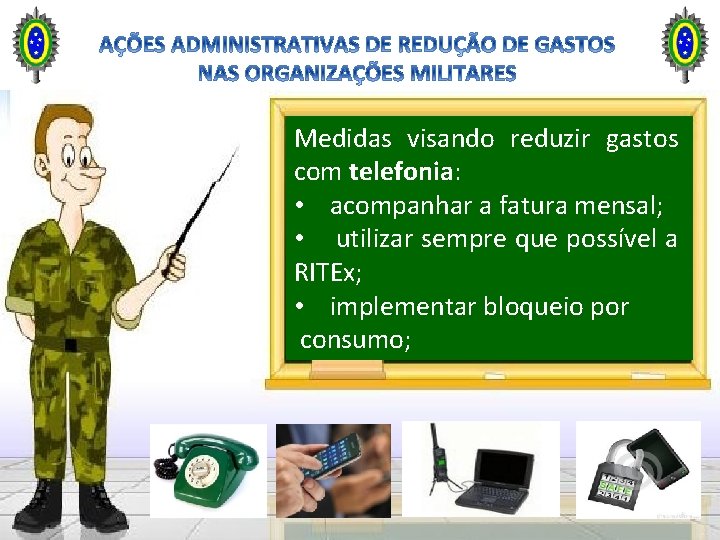 Medidas visando reduzir gastos com telefonia: • acompanhar a fatura mensal; • utilizar sempre