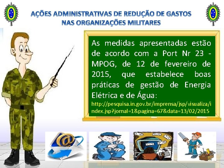 As medidas apresentadas estão de acordo com a Port Nr 23 MPOG, de 12