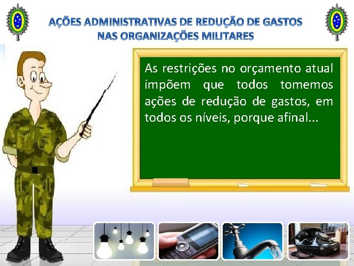 As restrições no orçamento atual impõem que todos tomemos ações de redução de gastos,