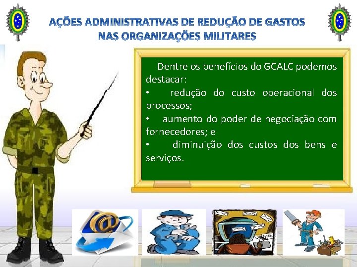 Dentre os benefícios do GCALC podemos destacar: • redução do custo operacional dos processos; Dentre os benefícios do GCALC podemos destacar: • redução do custo operacional dos processos;