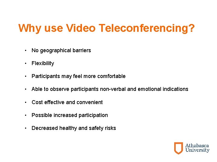 Why use Video Teleconferencing? • No geographical barriers • Flexibility • Participants may feel