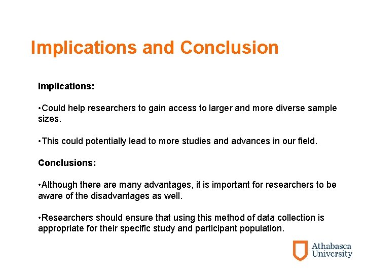 Implications and Conclusion Implications: • Could help researchers to gain access to larger and