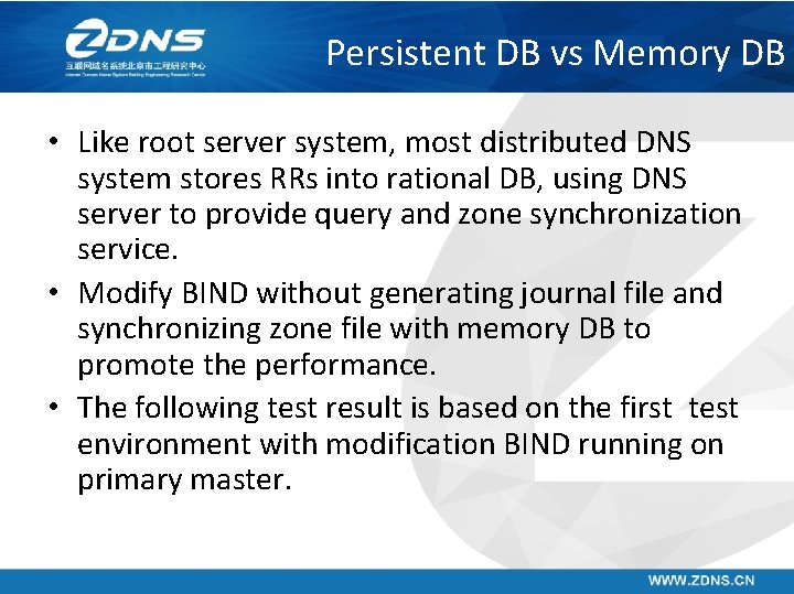Persistent DB vs Memory DB • Like root server system, most distributed DNS system