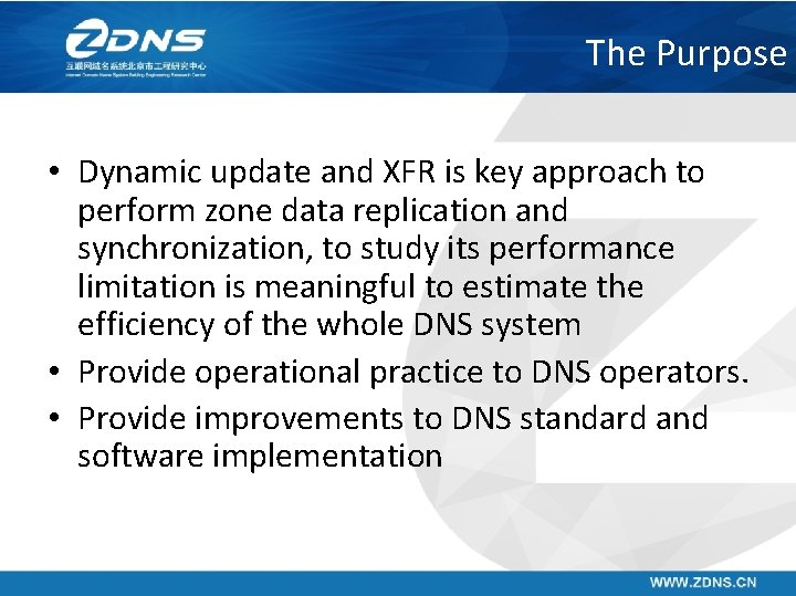 The Purpose • Dynamic update and XFR is key approach to perform zone data