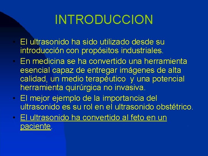 INTRODUCCION • El ultrasonido ha sido utilizado desde su introducción con propósitos industriales. •