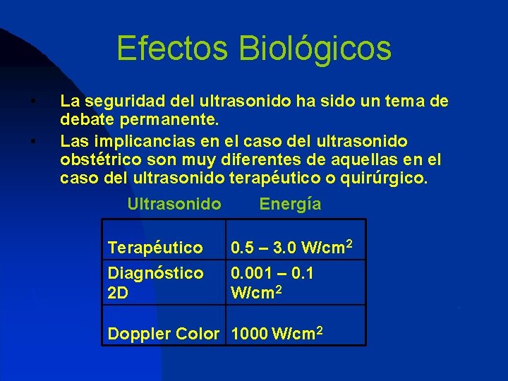 Efectos Biológicos • • La seguridad del ultrasonido ha sido un tema de debate