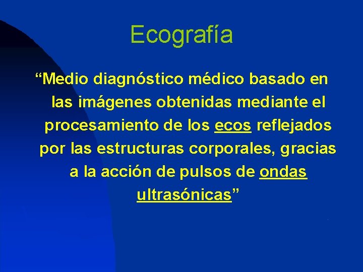 Ecografía “Medio diagnóstico médico basado en las imágenes obtenidas mediante el procesamiento de los