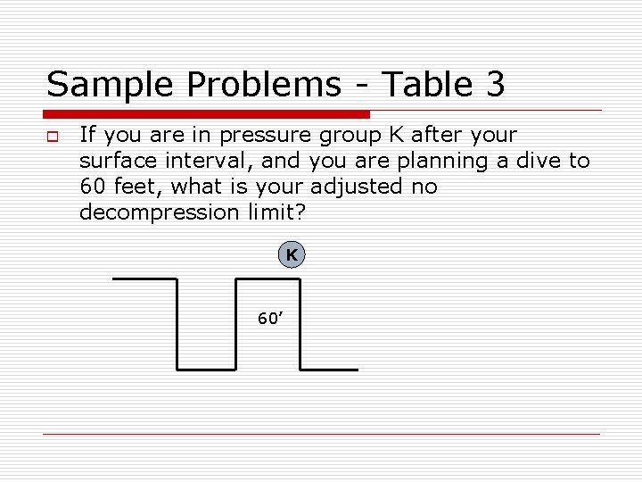 Sample Problems - Table 3 o If you are in pressure group K after