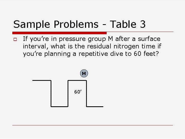 Sample Problems - Table 3 o If you’re in pressure group M after a