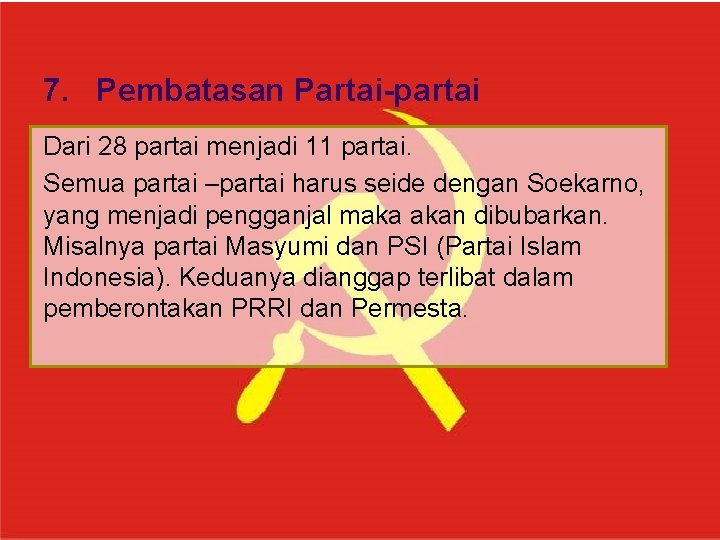 7. Pembatasan Partai-partai Dari 28 partai menjadi 11 partai. Semua partai –partai harus seide 7. Pembatasan Partai-partai Dari 28 partai menjadi 11 partai. Semua partai –partai harus seide