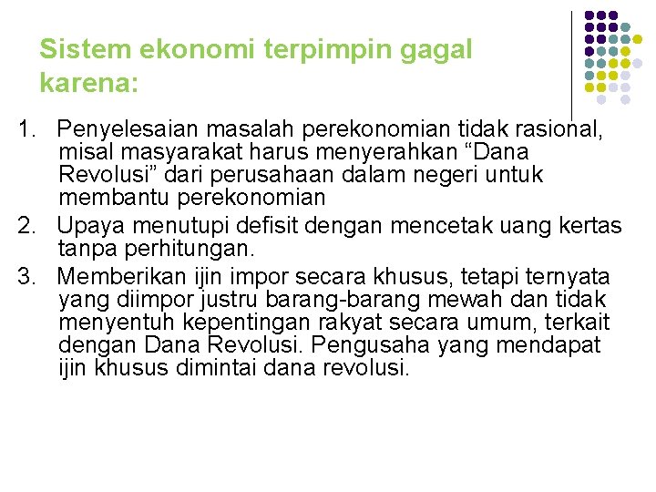 Sistem ekonomi terpimpin gagal karena: 1. Penyelesaian masalah perekonomian tidak rasional, misal masyarakat harus Sistem ekonomi terpimpin gagal karena: 1. Penyelesaian masalah perekonomian tidak rasional, misal masyarakat harus