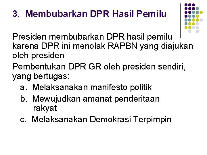3. Membubarkan DPR Hasil Pemilu Presiden membubarkan DPR hasil pemilu karena DPR ini menolak 3. Membubarkan DPR Hasil Pemilu Presiden membubarkan DPR hasil pemilu karena DPR ini menolak