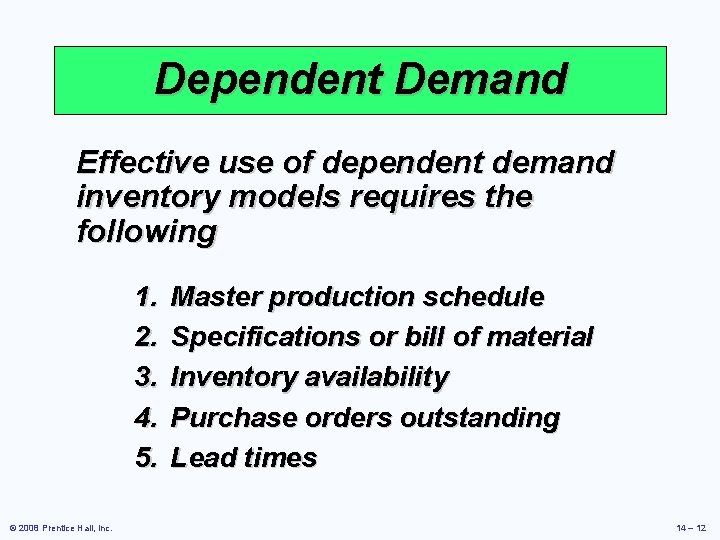 Dependent Demand Effective use of dependent demand inventory models requires the following 1. 2.