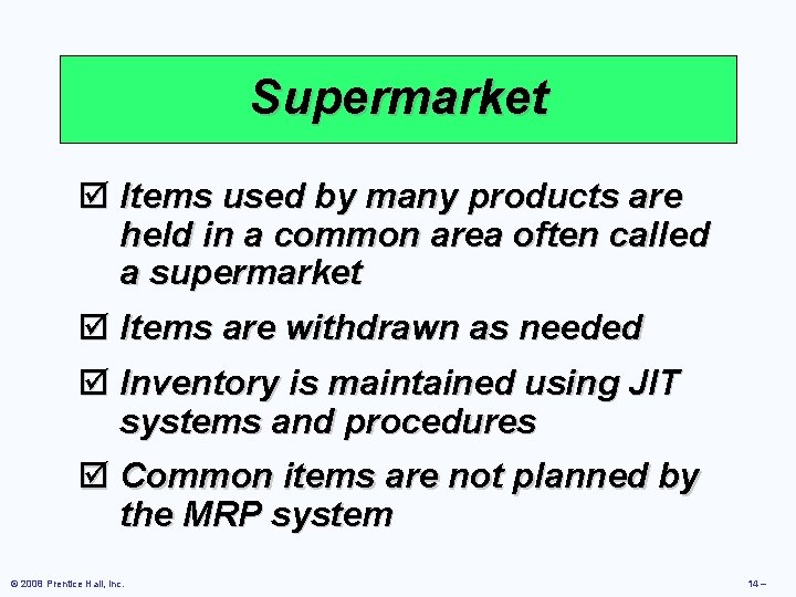 Supermarket þ Items used by many products are held in a common area often