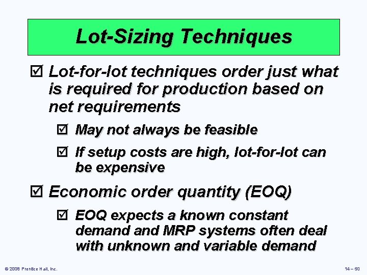 Lot-Sizing Techniques þ Lot-for-lot techniques order just what is required for production based on