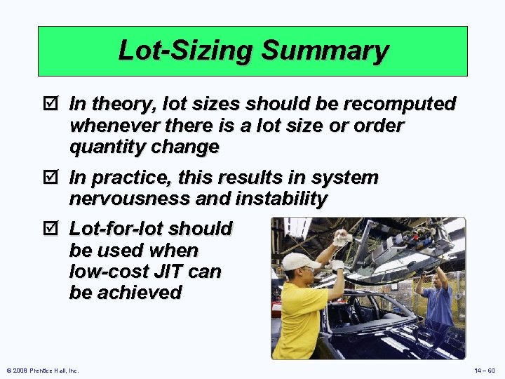 Lot-Sizing Summary þ In theory, lot sizes should be recomputed whenever there is a Lot-Sizing Summary þ In theory, lot sizes should be recomputed whenever there is a