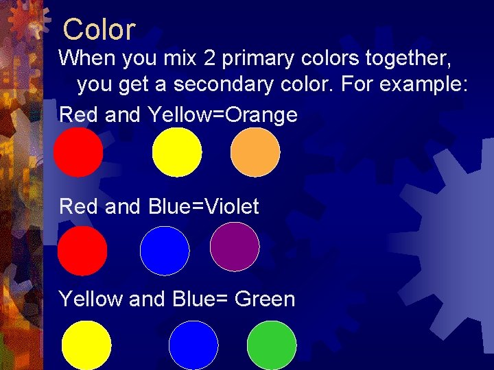 Color When you mix 2 primary colors together, you get a secondary color. For Color When you mix 2 primary colors together, you get a secondary color. For