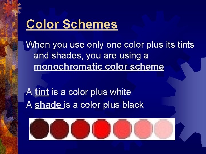 Color Schemes When you use only one color plus its tints and shades, you Color Schemes When you use only one color plus its tints and shades, you