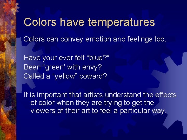 Colors have temperatures Colors can convey emotion and feelings too. Have your ever felt Colors have temperatures Colors can convey emotion and feelings too. Have your ever felt