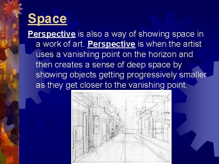 Space Perspective is also a way of showing space in a work of art. Space Perspective is also a way of showing space in a work of art.