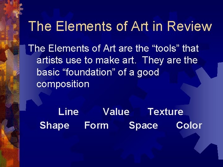 The Elements of Art in Review The Elements of Art are the “tools” that The Elements of Art in Review The Elements of Art are the “tools” that