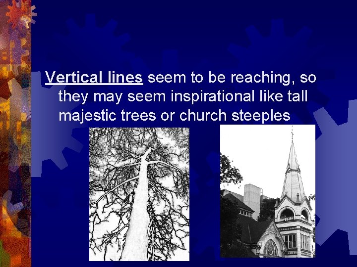Vertical lines seem to be reaching, so they may seem inspirational like tall majestic Vertical lines seem to be reaching, so they may seem inspirational like tall majestic