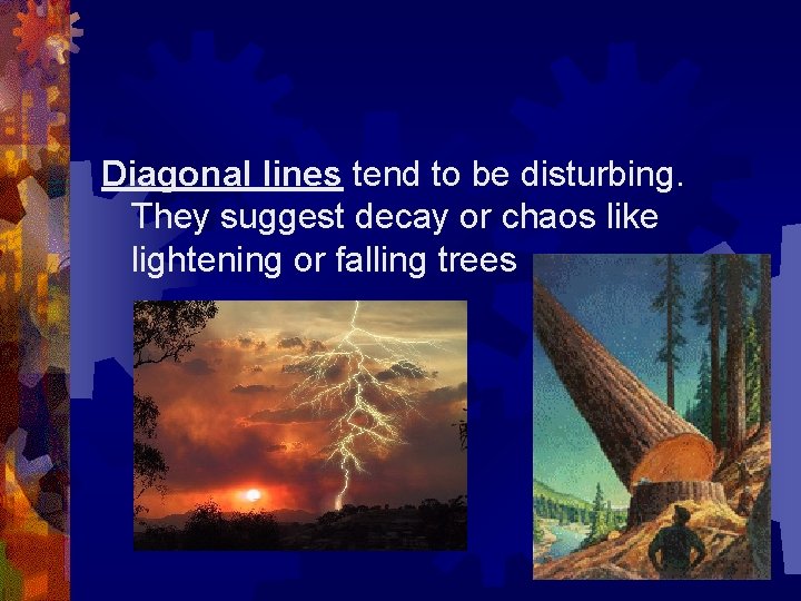 Diagonal lines tend to be disturbing. They suggest decay or chaos like lightening or Diagonal lines tend to be disturbing. They suggest decay or chaos like lightening or