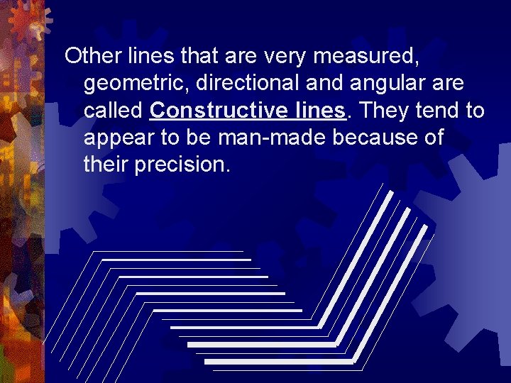 Other lines that are very measured, geometric, directional and angular are called Constructive lines. Other lines that are very measured, geometric, directional and angular are called Constructive lines.