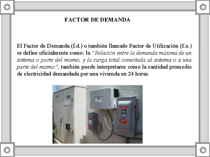 FACTOR DE DEMANDA El Factor de Demanda (f. d. ) o también llamado Factor