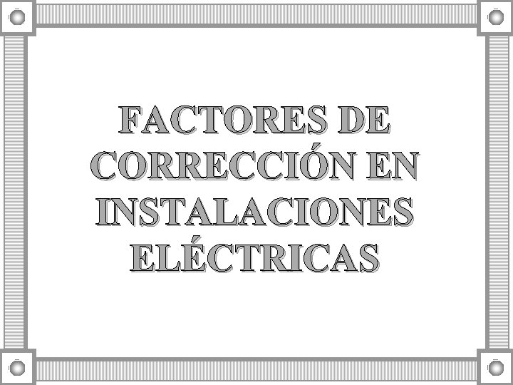 FACTORES DE CORRECCIÓN EN INSTALACIONES ELÉCTRICAS 