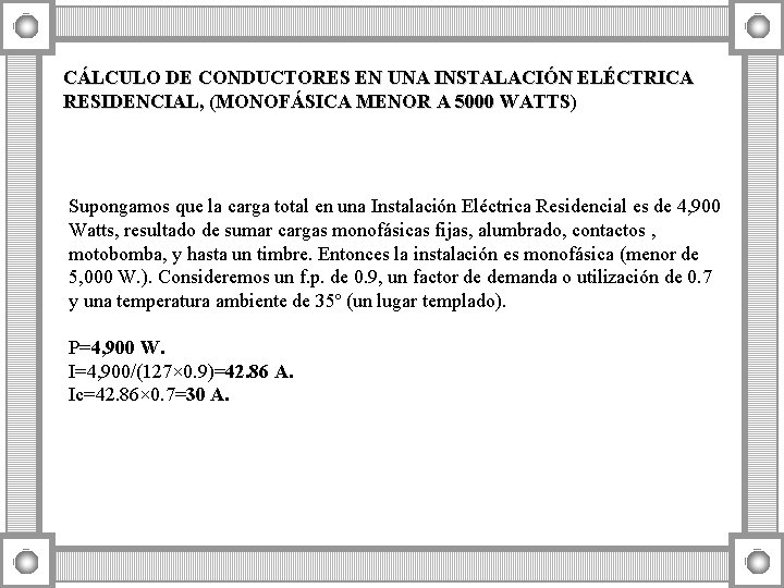 CÁLCULO DE CONDUCTORES EN UNA INSTALACIÓN ELÉCTRICA RESIDENCIAL, (MONOFÁSICA MENOR A 5000 WATTS) Supongamos