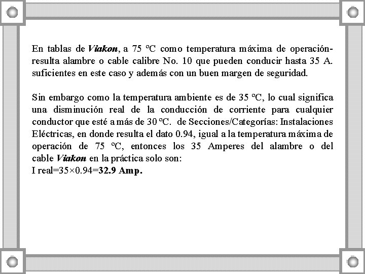 En tablas de Viakon, a 75 ºC como temperatura máxima de operación- resulta alambre