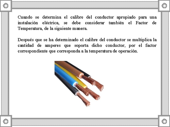 Cuando se determina el calibre del conductor apropiado para una instalación eléctrica, se debe