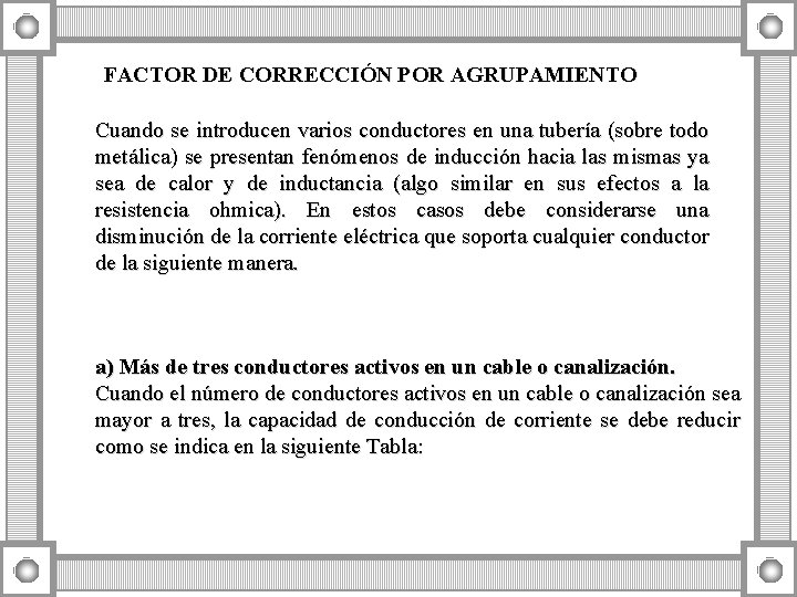 FACTOR DE CORRECCIÓN POR AGRUPAMIENTO Cuando se introducen varios conductores en una tubería (sobre