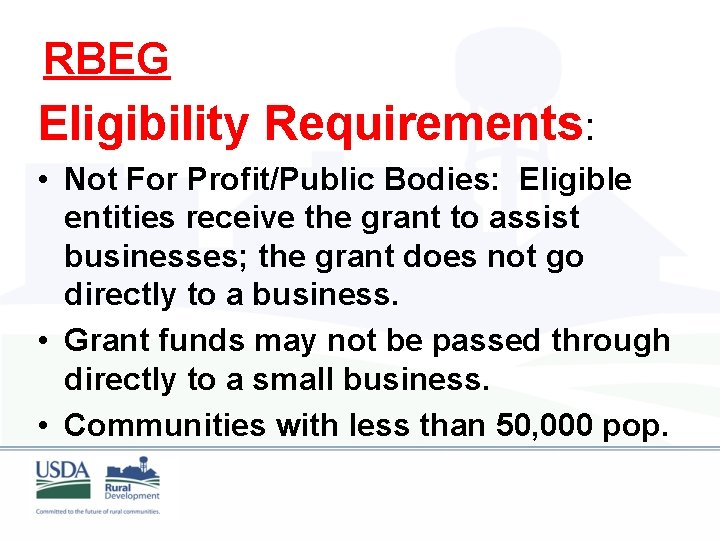 RBEG Eligibility Requirements: • Not For Profit/Public Bodies: Eligible entities receive the grant to