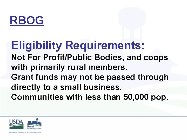 RBOG Eligibility Requirements: Not For Profit/Public Bodies, and coops with primarily rural members. Grant